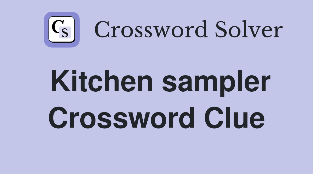 Kitchen sampler Crossword Clue