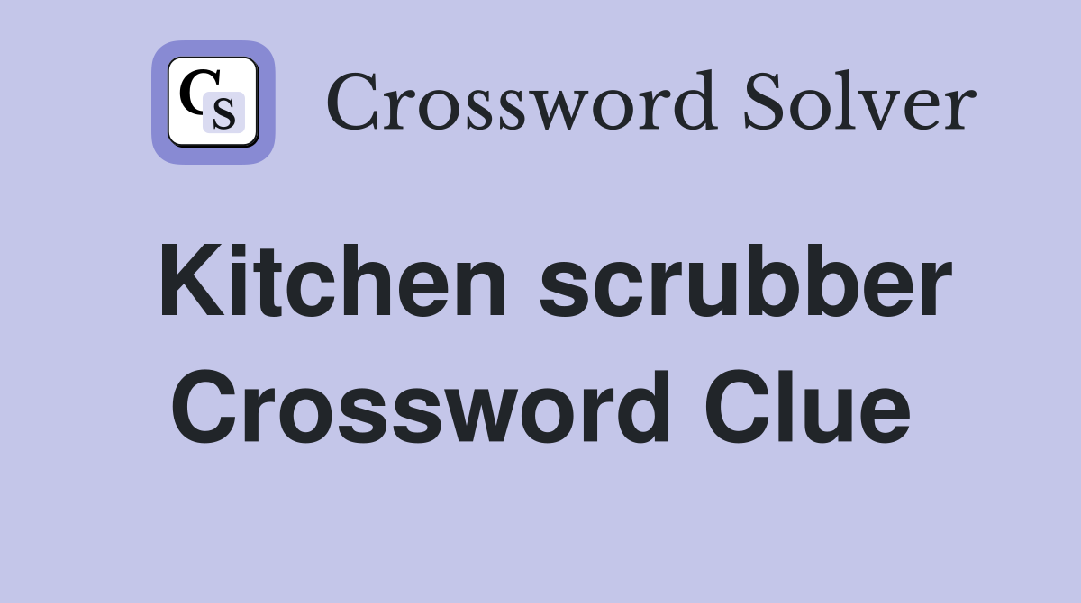 Kitchen scrubber Crossword Clue