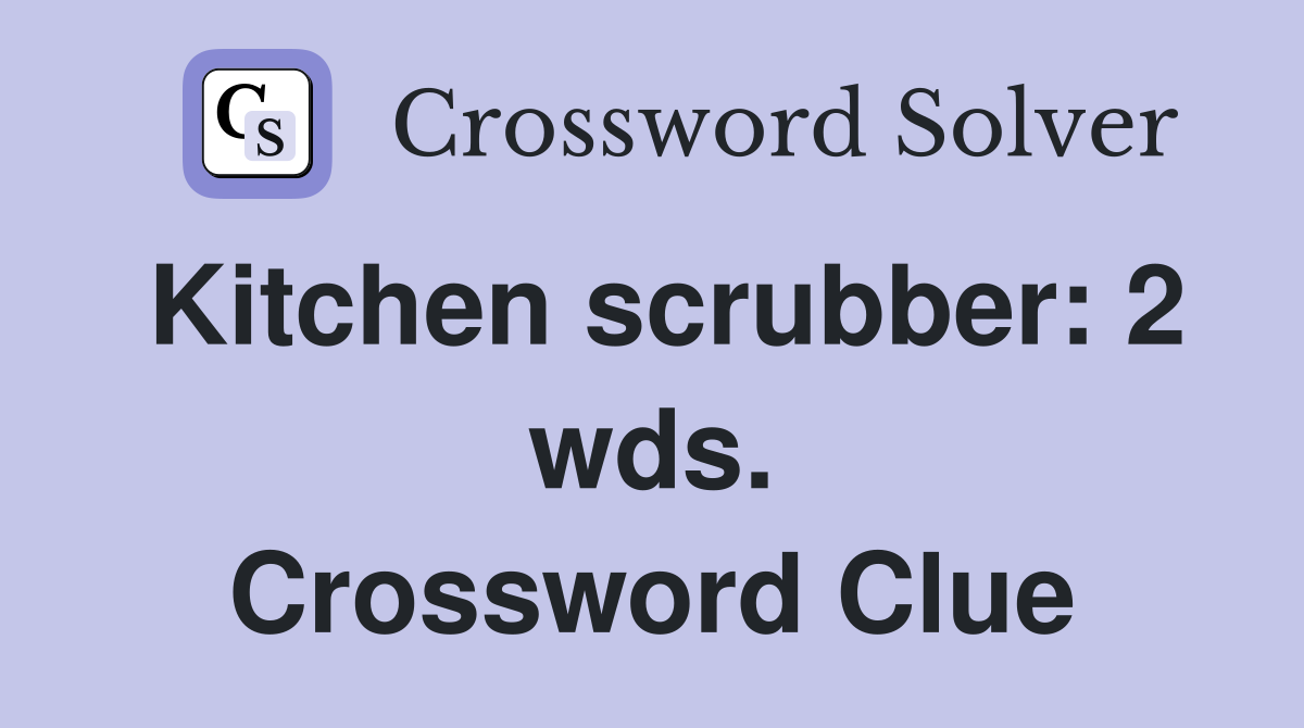 Kitchen scrubber: 2 wds. Crossword Clue