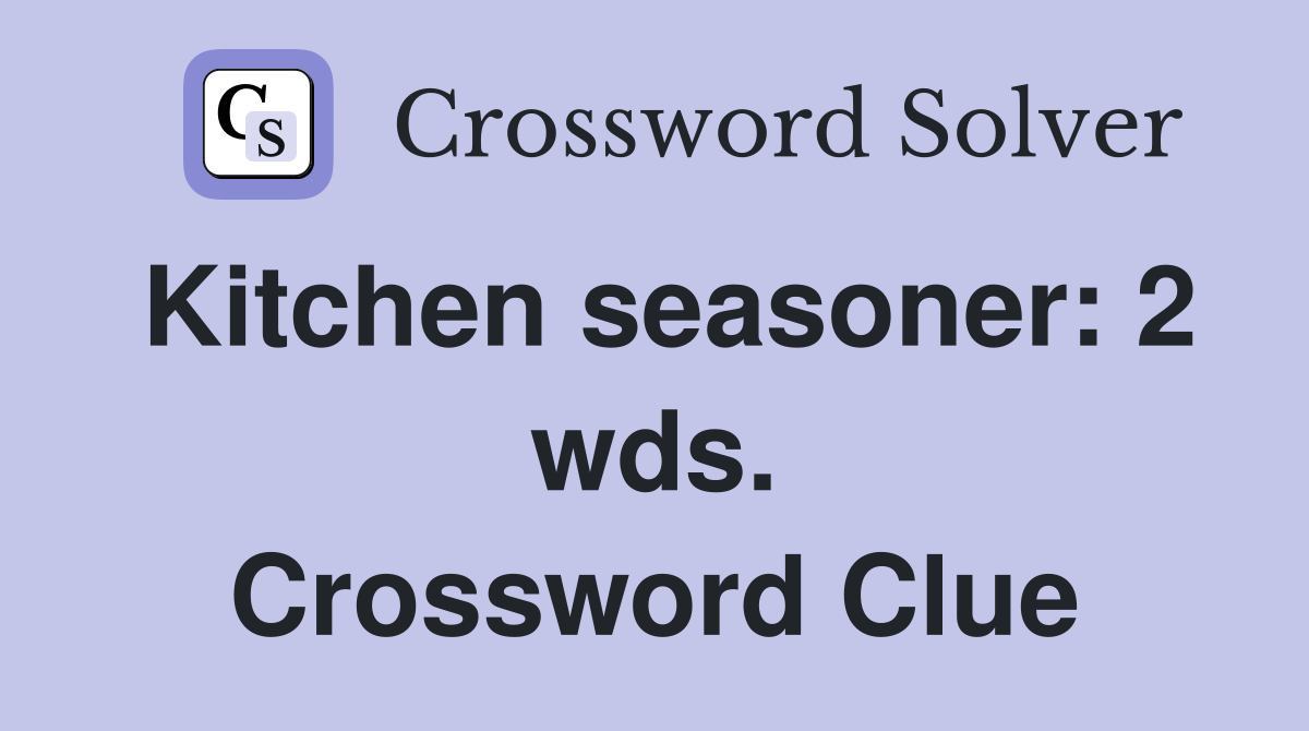 Kitchen seasoner: 2 wds. Crossword Clue