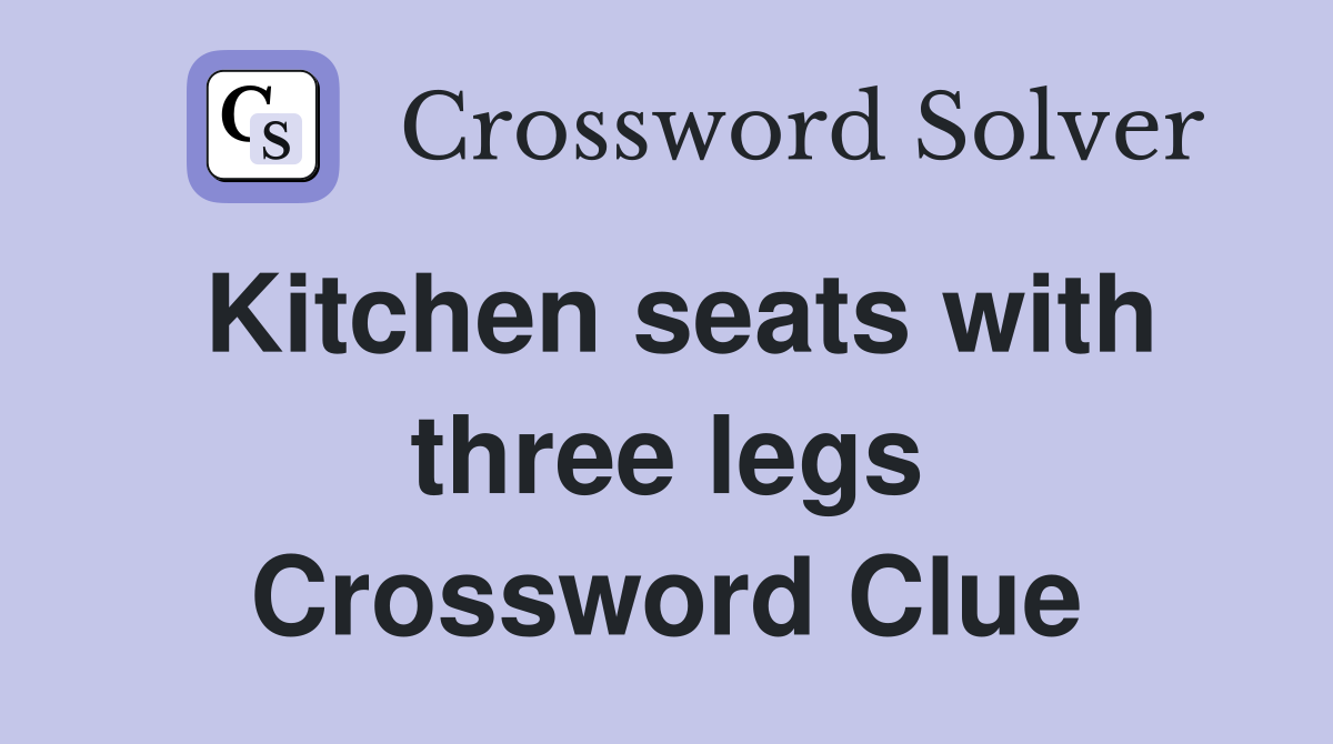 Kitchen seats with three legs Crossword Clue