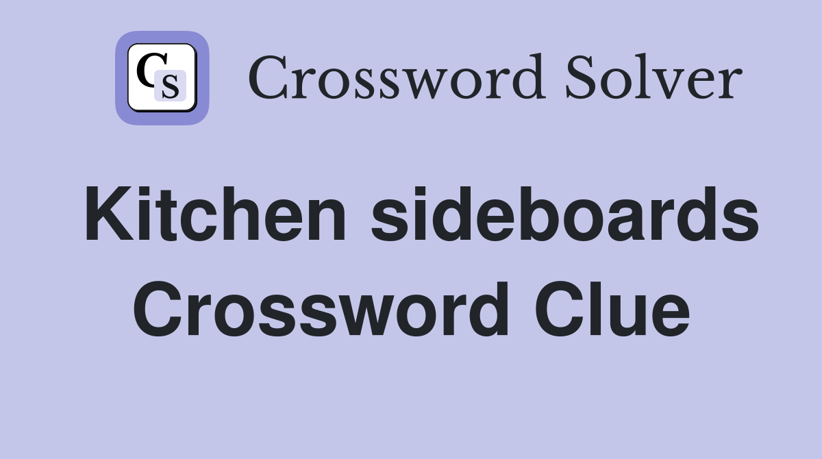 Kitchen sideboards Crossword Clue