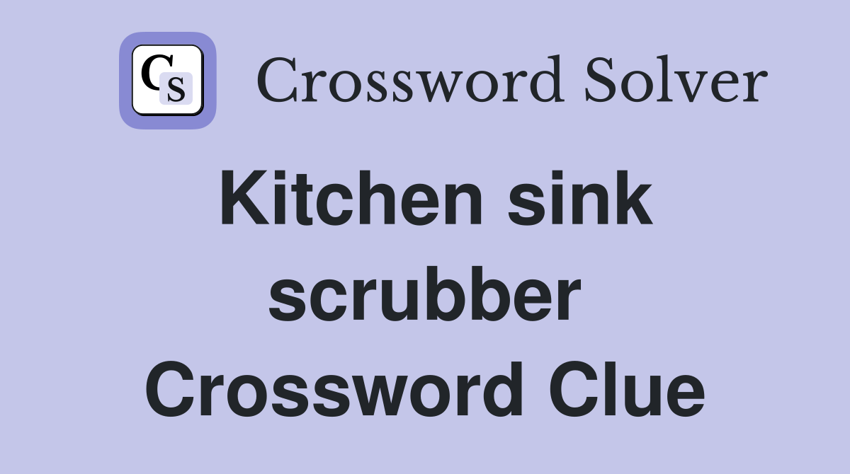 Kitchen sink scrubber Crossword Clue