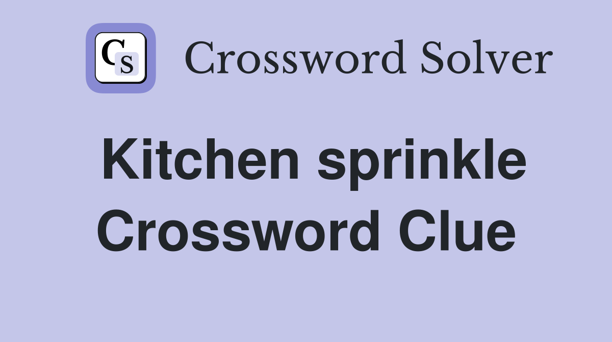 Kitchen sprinkle Crossword Clue