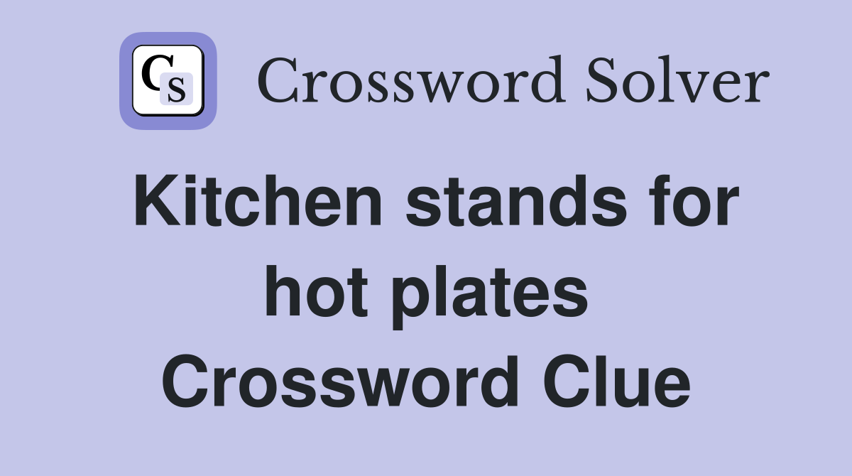 Kitchen stands for hot plates Crossword Clue