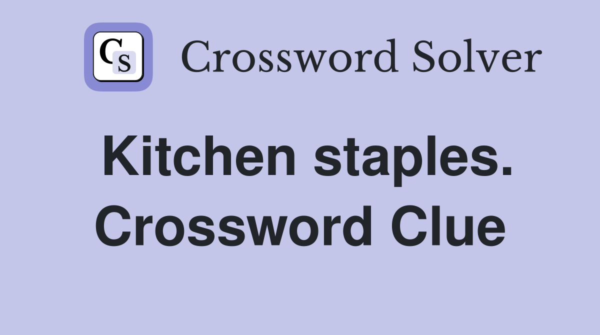 Kitchen staples. Crossword Clue