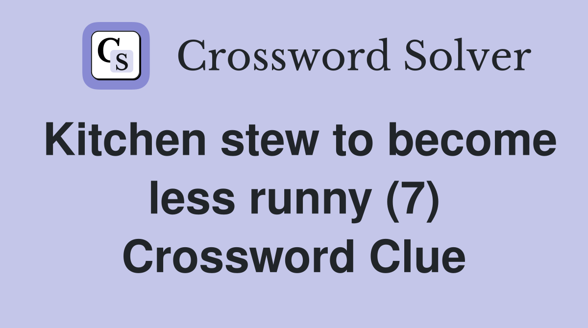 Kitchen stew to become less runny (7) Crossword Clue