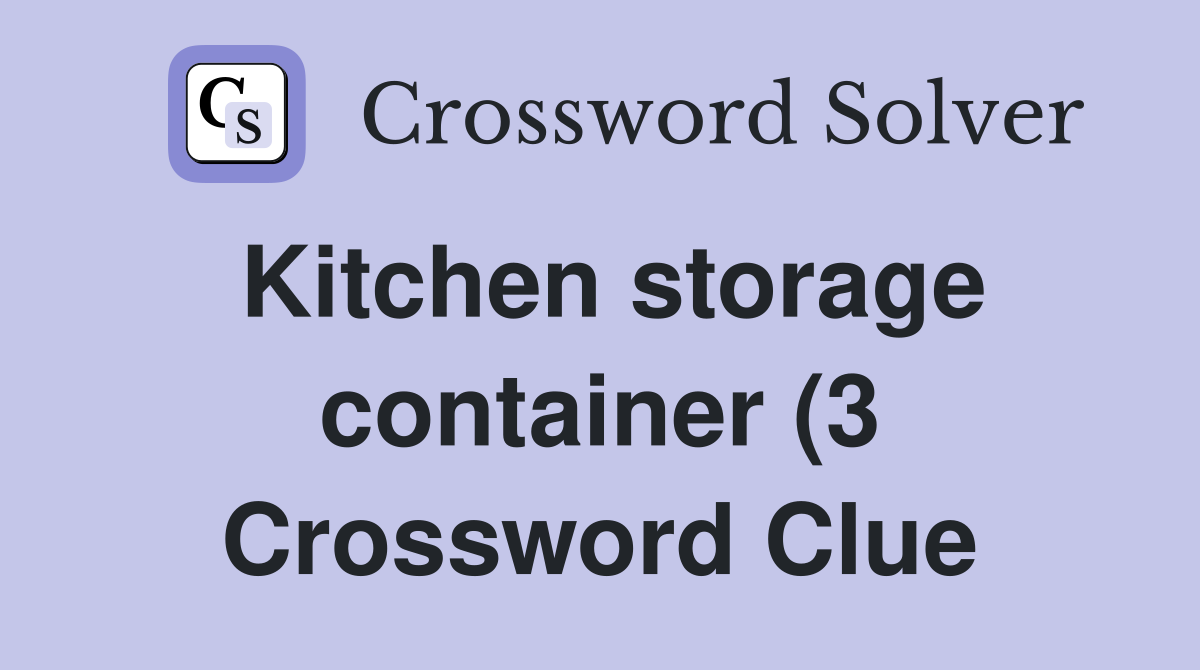 Kitchen storage container (3) Crossword Clue Answers Crossword Solver Kitchen storage container (3) Crossword Clue Answers Crossword Solver