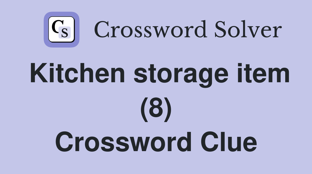 Kitchen storage item (8) Crossword Clue