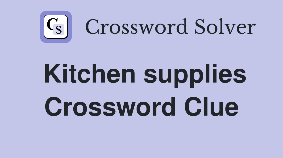 Kitchen supplies Crossword Clue