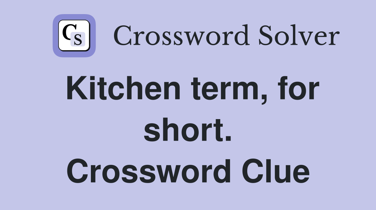 Kitchen term, for short. Crossword Clue