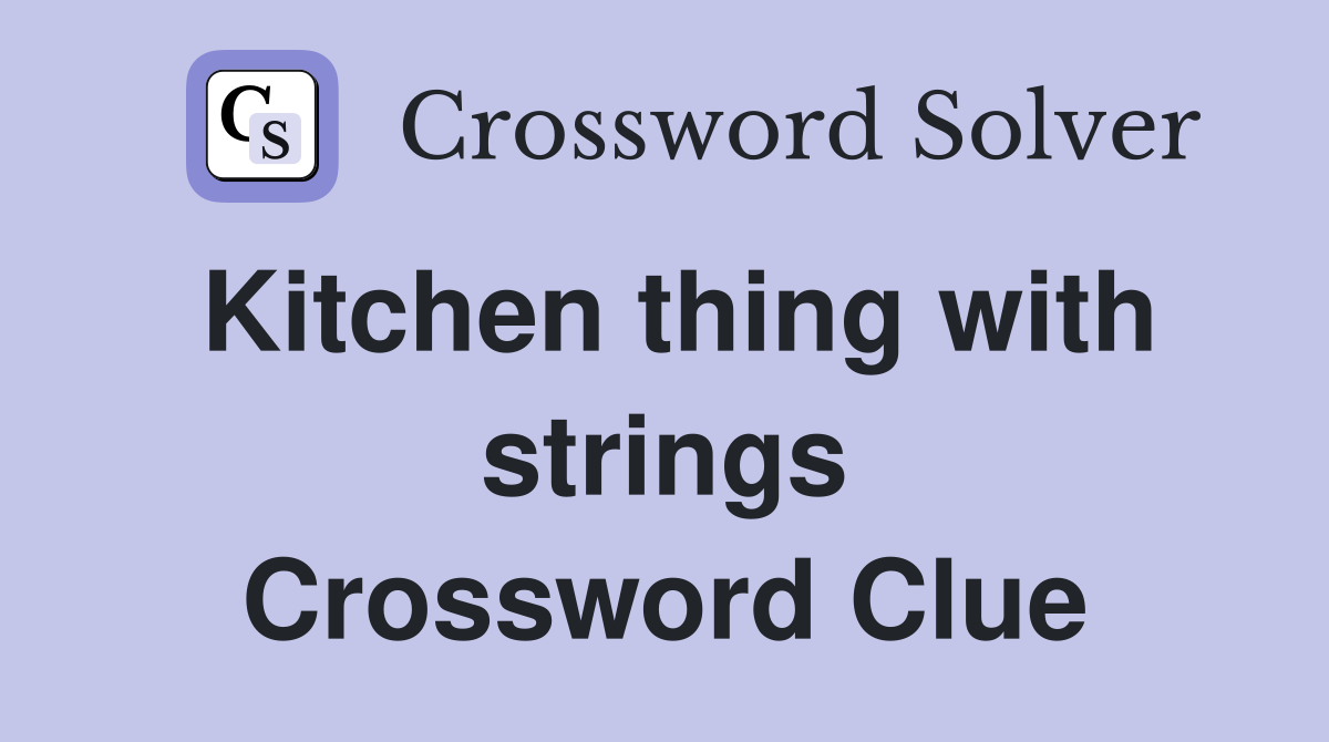 Kitchen thing with strings Crossword Clue