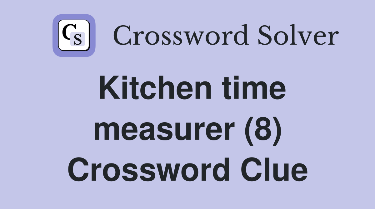 Kitchen time measurer (8) Crossword Clue