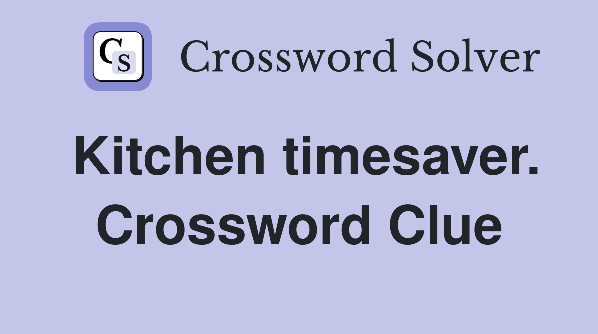 Kitchen timesaver. Crossword Clue