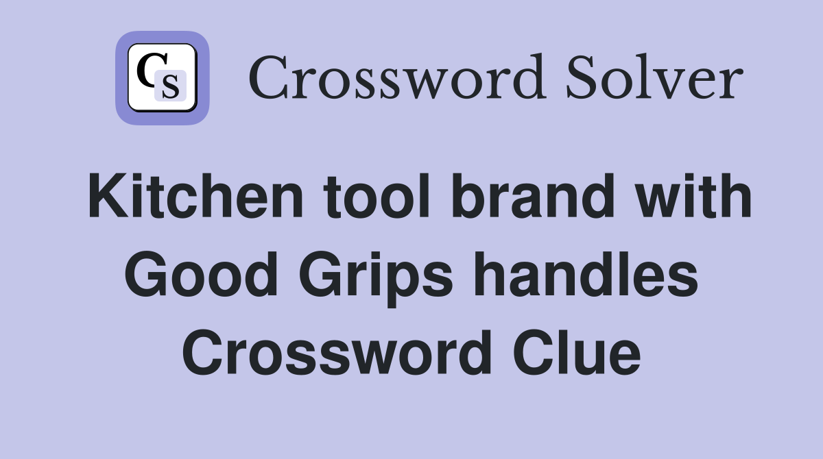 Kitchen tool brand with Good Grips handles Crossword Clue