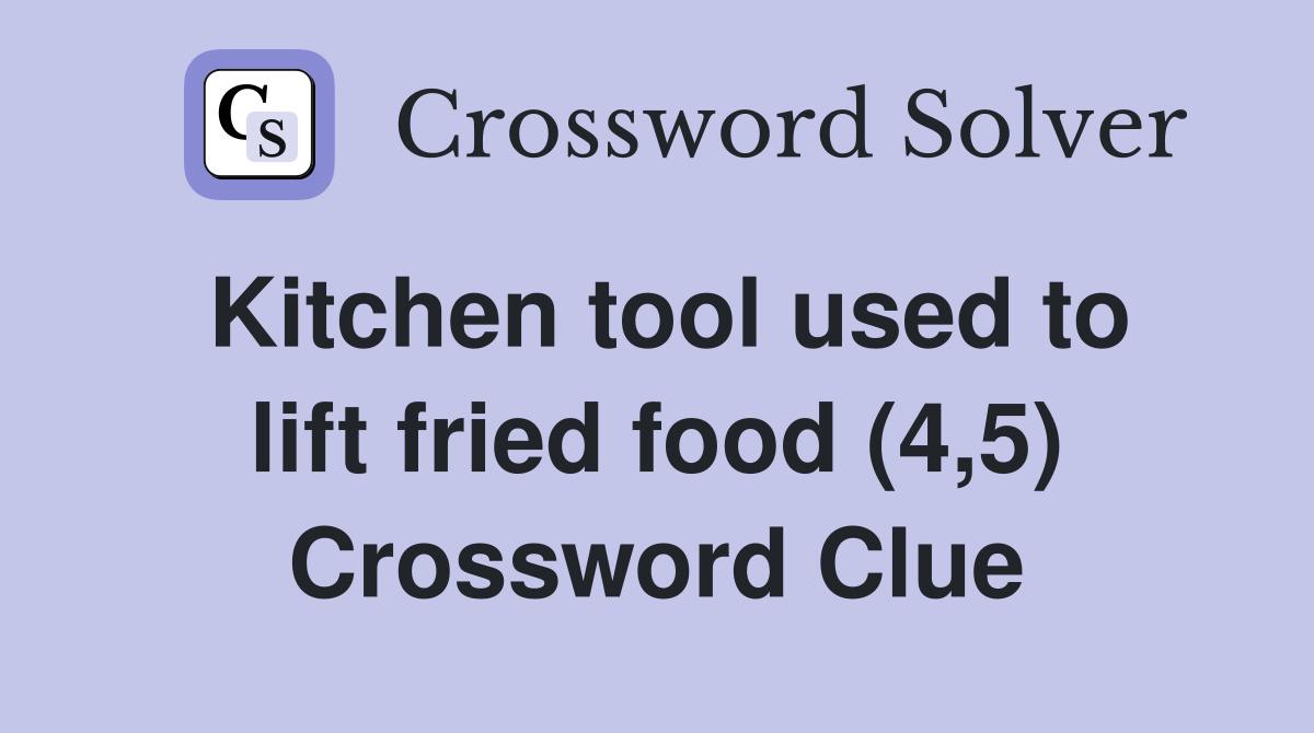 Kitchen tool used to lift fried food (4,5) Crossword Clue