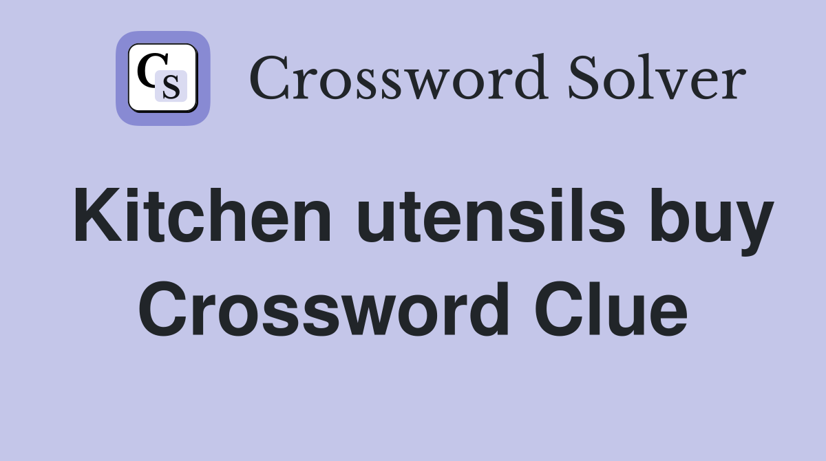 Kitchen utensils buy Crossword Clue