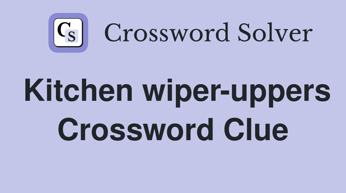 Kitchen wiper-uppers Crossword Clue