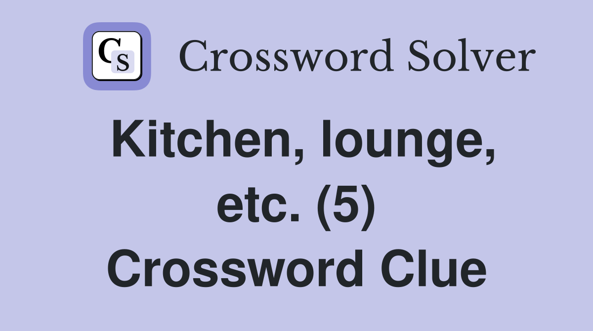 Kitchen, lounge, etc. (5) Crossword Clue