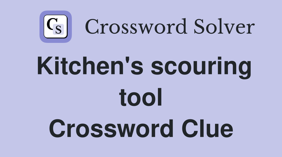 Kitchen's scouring tool Crossword Clue