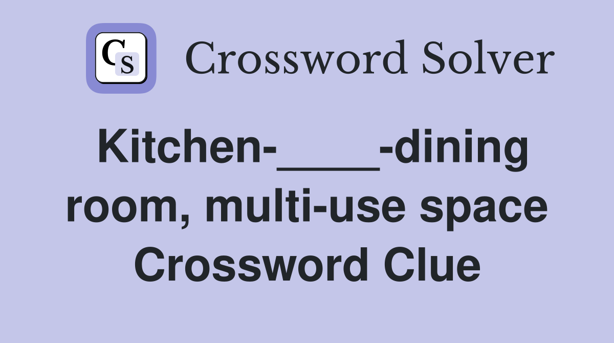 Kitchen-____-dining room, multi-use space Crossword Clue