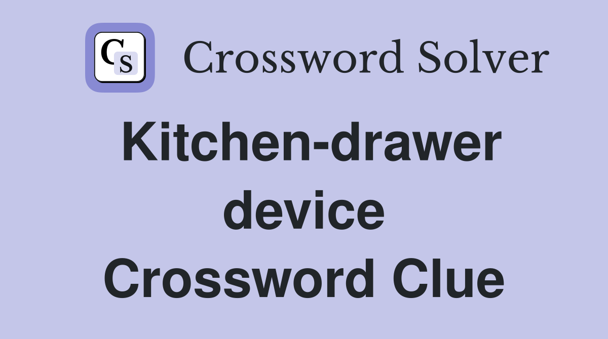 Kitchen-drawer device Crossword Clue