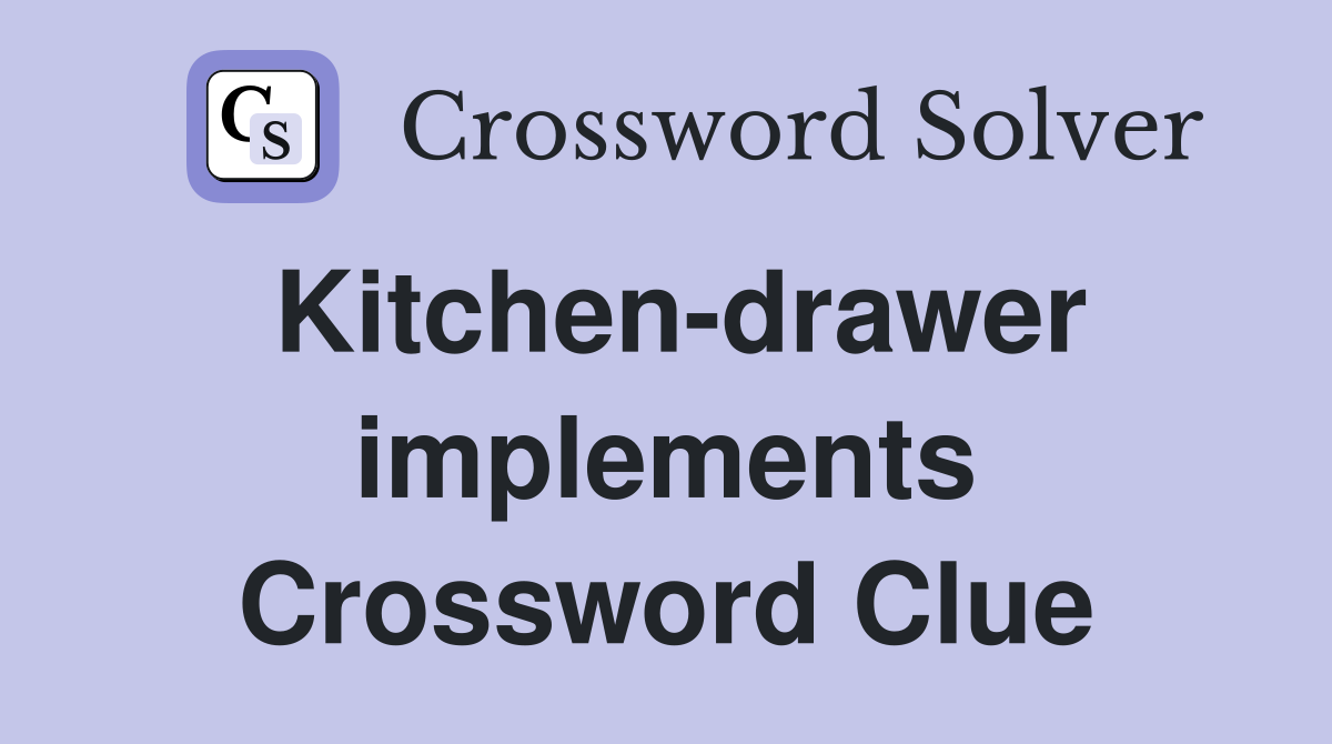 Kitchen-drawer implements Crossword Clue