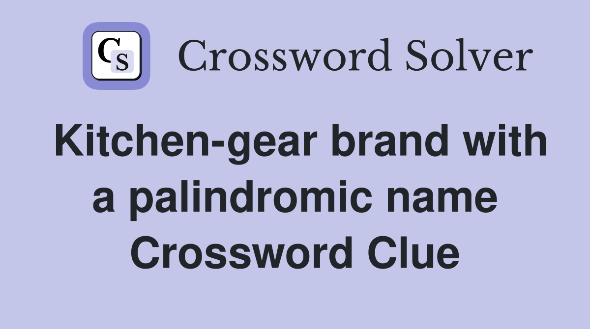 Kitchen-gear brand with a palindromic name Crossword Clue