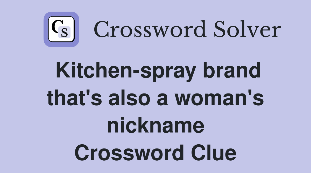 Kitchen-spray brand that's also a woman's nickname Crossword Clue