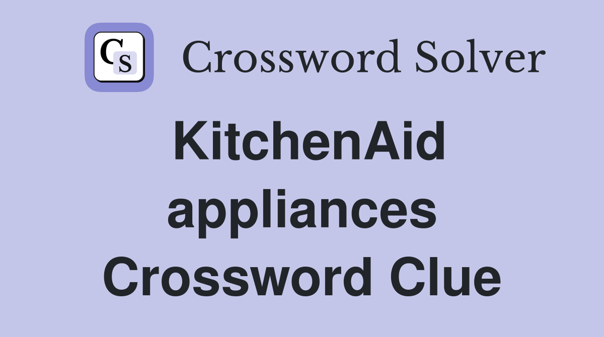 KitchenAid appliances Crossword Clue
