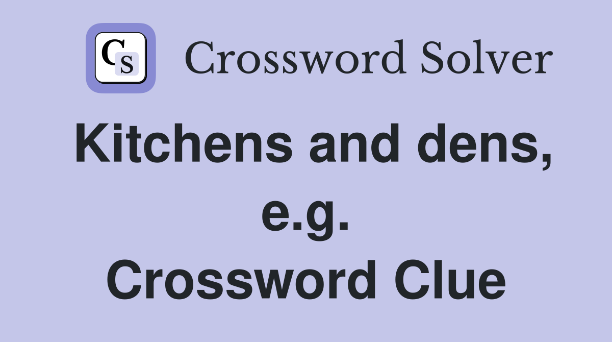 Kitchens and dens, e.g. Crossword Clue