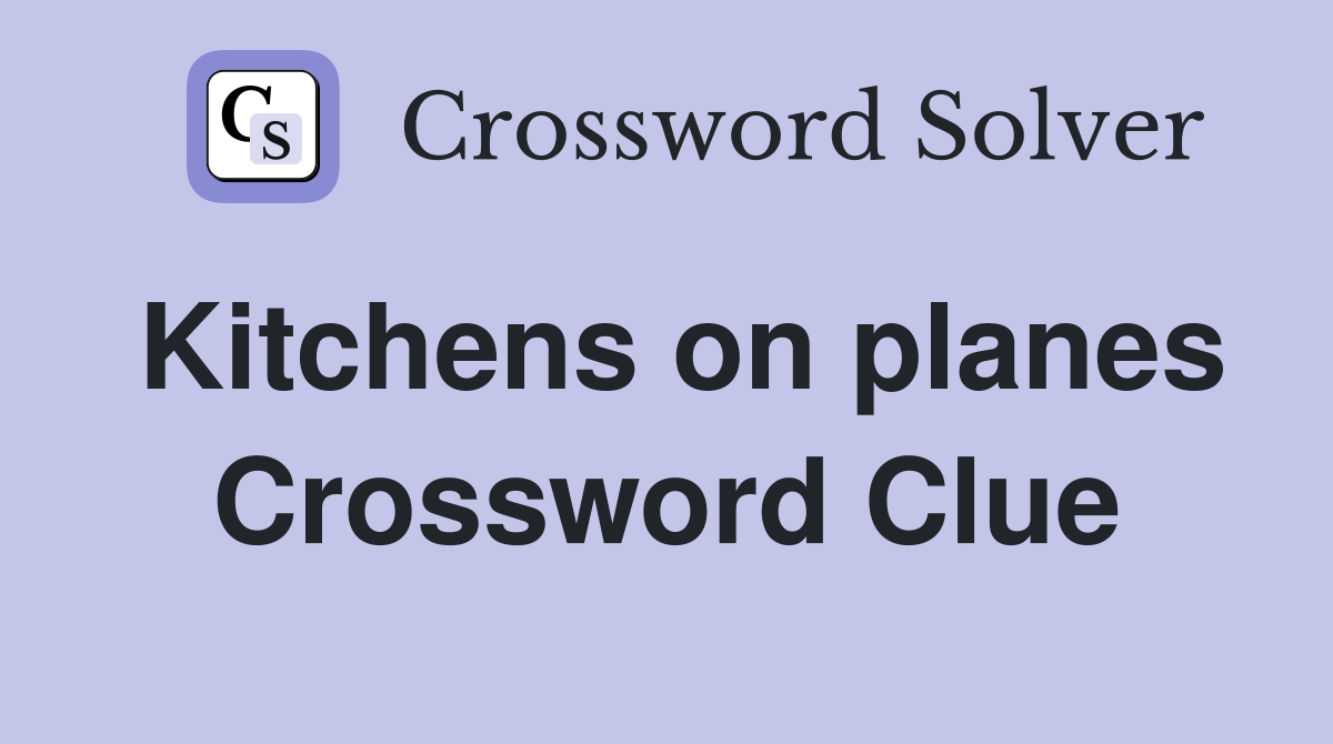 Kitchens on planes Crossword Clue