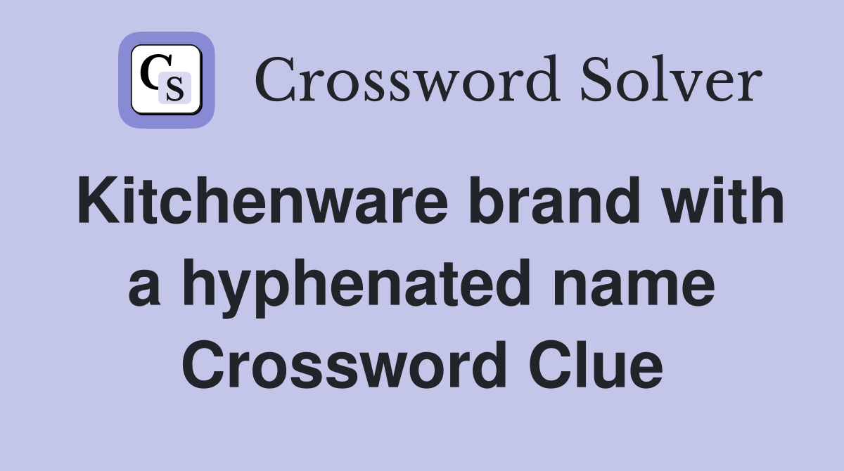 Kitchenware brand with a hyphenated name Crossword Clue