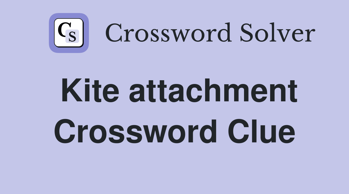 Kite attachment Crossword Clue