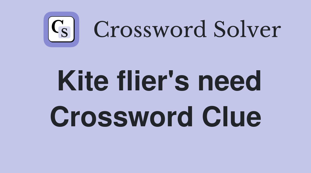 Kite flier's need Crossword Clue