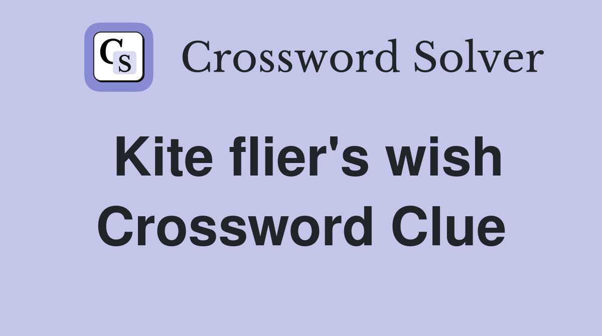 Kite flier's wish Crossword Clue