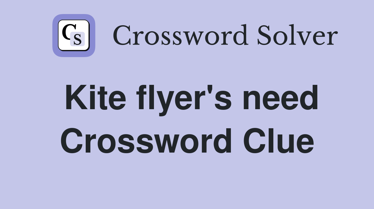 Kite flyer's need Crossword Clue
