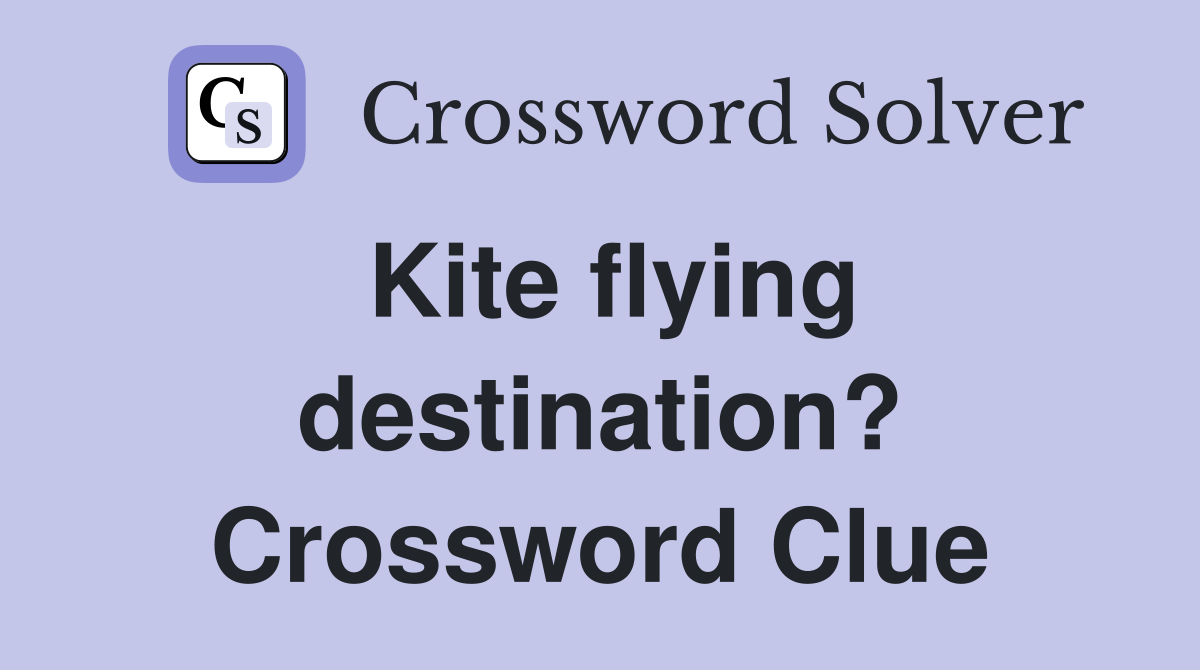 Kite flying destination? Crossword Clue