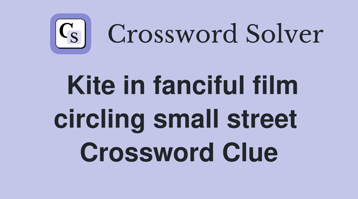 Kite in fanciful film circling small street  Crossword Clue