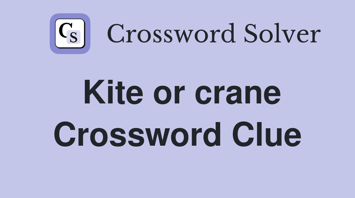 Kite or crane Crossword Clue