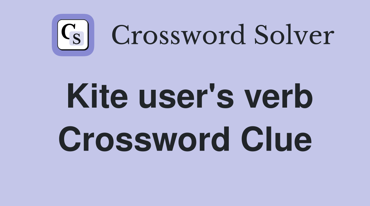 Kite user's verb Crossword Clue