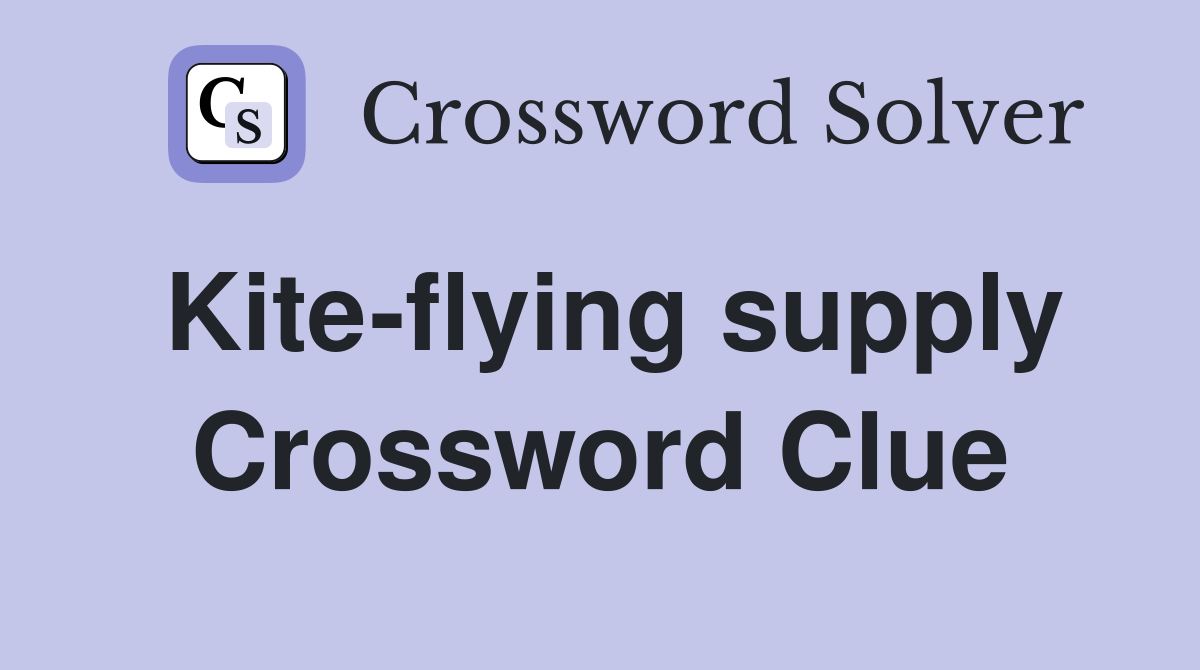 Kite-flying supply Crossword Clue