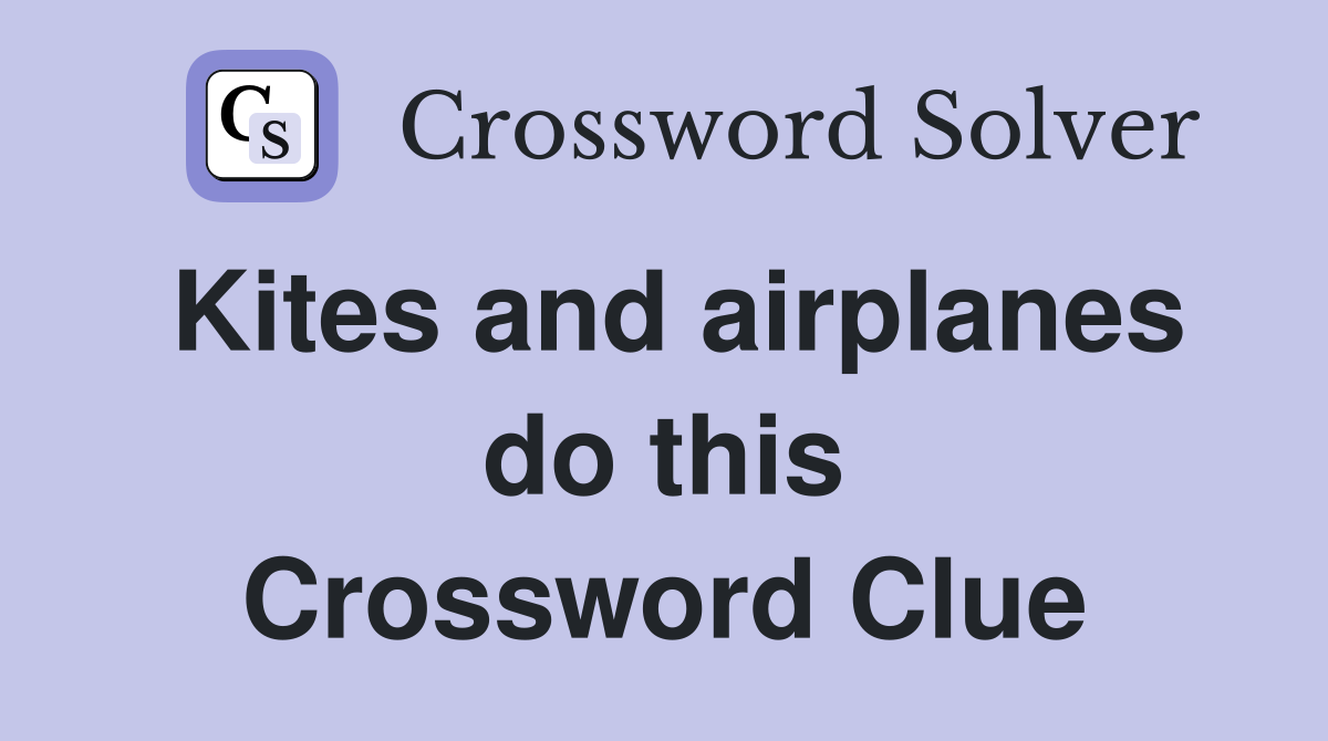 Kites and airplanes do this Crossword Clue