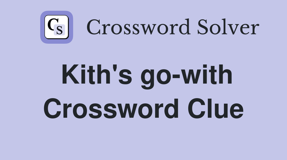 Kith's go-with Crossword Clue