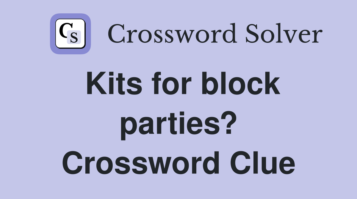 Kits for block parties? Crossword Clue