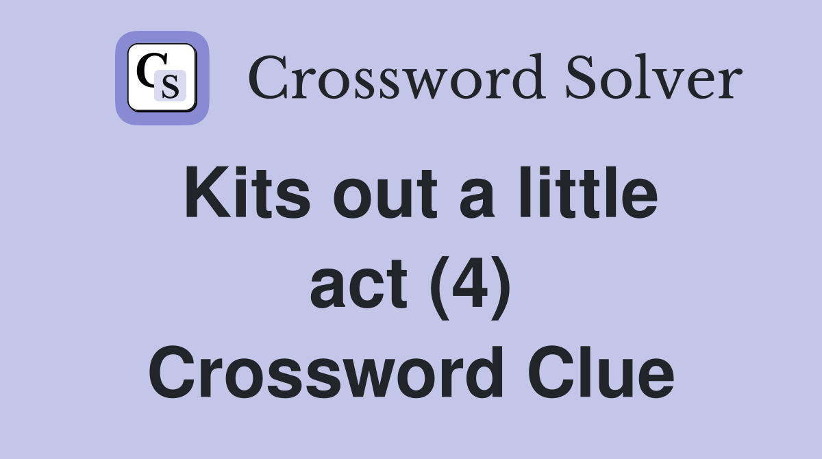 Kits out a little act (4) Crossword Clue