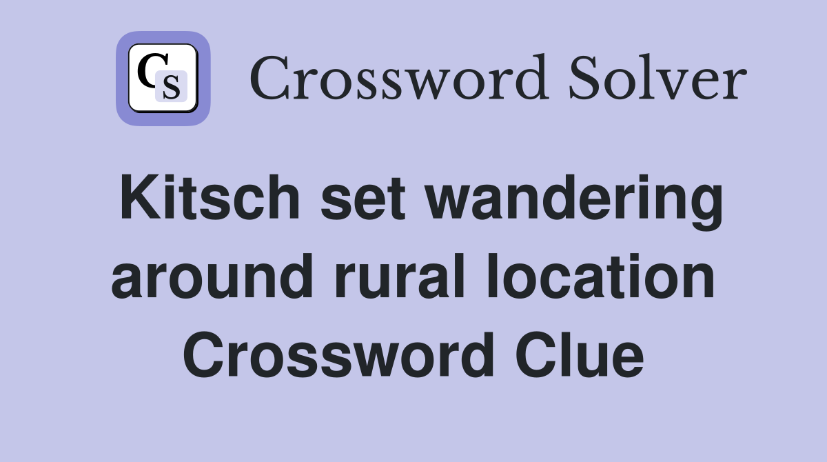 Kitsch set wandering around rural location Crossword Clue