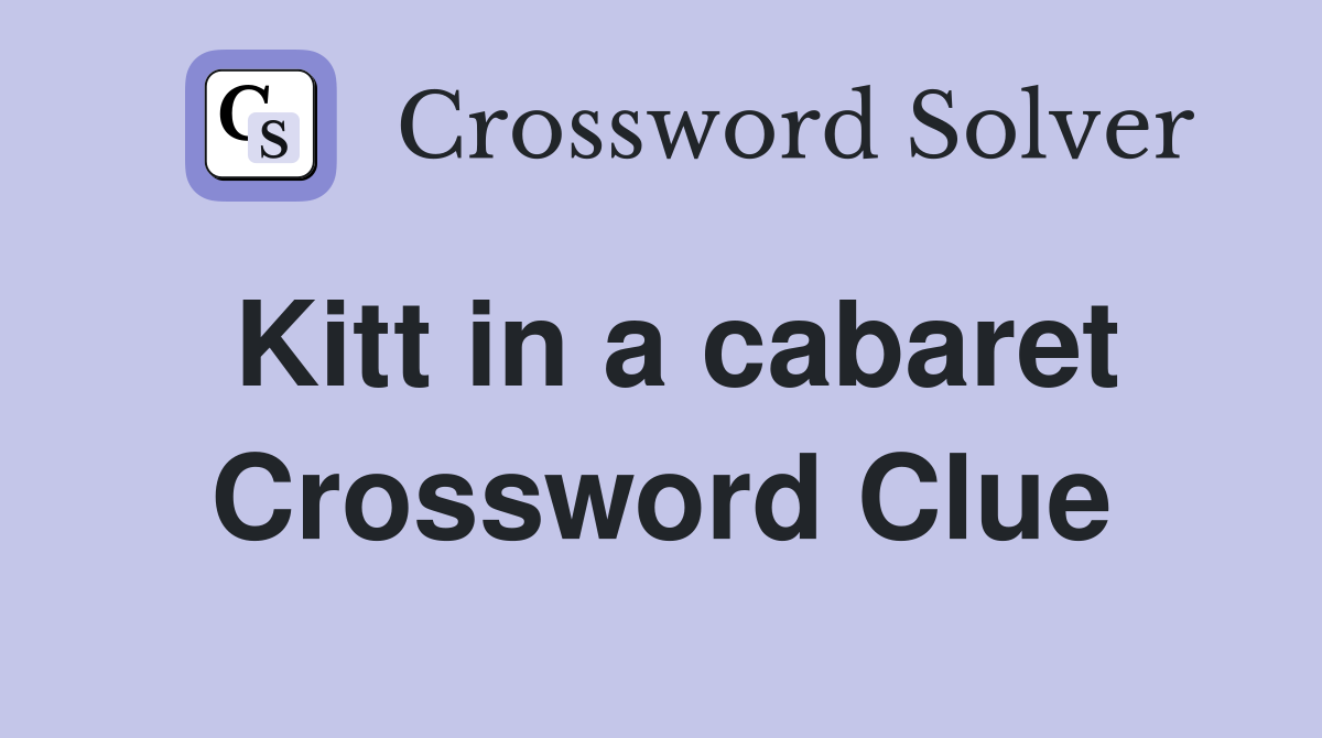 Kitt in a cabaret Crossword Clue