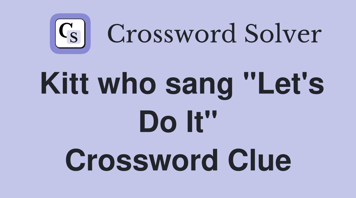 Kitt who sang "Let's Do It" Crossword Clue