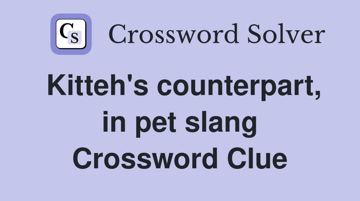 Kitteh's counterpart, in pet slang Crossword Clue